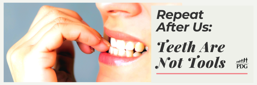 Repeat After Us: Teeth Are Not Tools